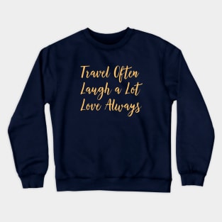 Travel Often, Laugh a Lot, Love Always Crewneck Sweatshirt